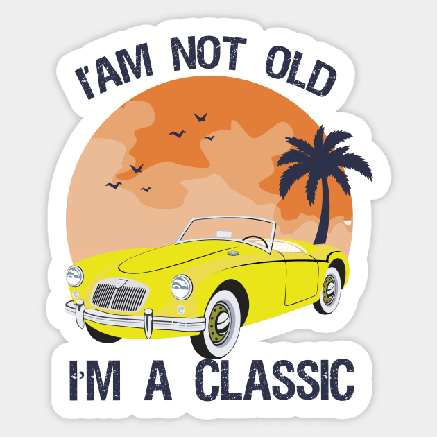 I'm not old i'm classic Sticker by AwesomeHumanBeing